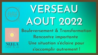 ♒VERSEAU AOUT 2022 BOULEVERSEMENT amp TRANSFORMATION  RENCONTRE IMPORTANTE UNE SITUATION S ECLAIRE [upl. by Nerrol46]