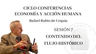 Sesión 7ª Ciclo de Conferencias quotEconomía y Acción Humanaquot Contenido del Flujo Histórico [upl. by Nawaj]