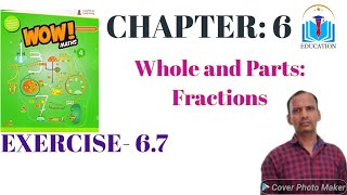 WOW MATHS CLASS IV CHNO6 Whole and Parts Fractions EXE 67 [upl. by Boyt478]