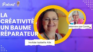 Episode podcast I La créativité un baume réparateur avec Isabelle Alix [upl. by Goodman]