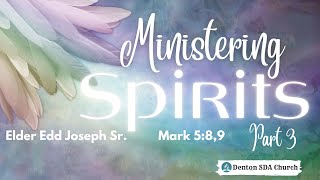 Ministering Spirits Part 3  Edd Joseph Sr July 20 2024 [upl. by Ellahcim]