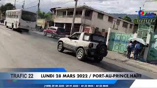 TRAFIC 22  LUNDI 28 MARS 2022  PORTAUPRINCEHAÏTI [upl. by Horan]