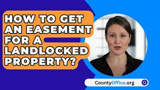 How To Get An Easement For A Landlocked Property  CountyOfficeorg [upl. by Rollecnahc]