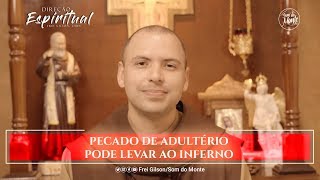 Frei Gilson  Direção Espiritual  88  Pecado de adultério pode levar ao inferno [upl. by Addiel496]