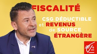 Fiscalité  CSG déductible et revenus de source étrangère [upl. by Todd]