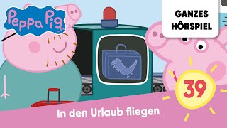 Peppa Pig Folge 39 In den Urlaub fliegen  Ganzes Hörspiel des Monats April 2023 Peppa Wutz [upl. by Schwerin]