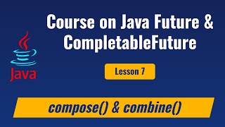 Lesson 7  Java CompletableFuture methods  combine compose [upl. by Irbmac]