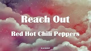 Red Hot Chili Peppers  Reach Out Lyrics [upl. by Esiom]