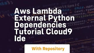 Aws lambda external python dependencies tutorial cloud9 ide [upl. by Lubeck246]