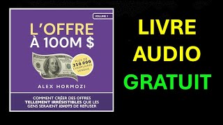 Livre Audio Gratuit  L’Offre à 100M  Comment créer des offres tellement irrésistibles [upl. by Atenaz]