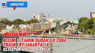 PRESTASI HEBAT  BELUM 1 THN SUDAH UJI COBA TRACK LRT JAKARTA FASE 1B  KESIAPAN UJI COBA TRACK [upl. by Aniwde702]