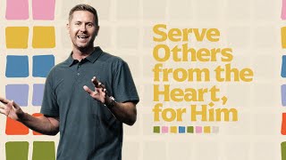 Serve Others from the Heart for Him  Jared Kirkwood  Mariners Church [upl. by Sontich]