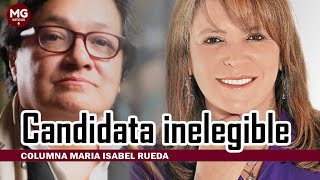 CANDIDATA INELEGIBLE 🔴 Columna Maria Isabel Rueda [upl. by Broek]