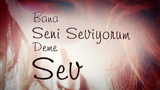 Bana Seni Seviyorum Deme Sev [upl. by Llednar]