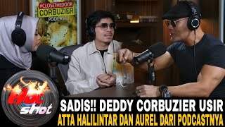 SADlS DEDDY CORBUZIER USIR ATTA HALILINTAR DAN AUREL DARI PODCAST NYA [upl. by Aidiruy]