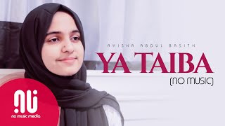 Ya Taiba 2020  Latest NO MUSIC Version  Ayisha Abdul Basith Lyrics [upl. by Baudelaire]