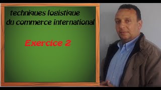 techniques logistiques du commerce international exercice 2 [upl. by Helm]