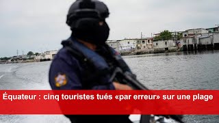 Équateur  cinq touristes tués «par erreur» sur une plage [upl. by Atteram]