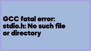 GCC fatal error stdioh No such file or directory 6 answers [upl. by Strander]