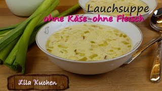 Wie mache ich Lauchsuppe ohne Fleisch ohne Käse Rezept  Porree Gemüsesuppe  Cremesuppe vegetarisch [upl. by Emmeram]