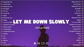 Let Me Down Slowly 💔 Sad songs playlist with lyrics  Depressing Songs 2023 That Will Cry Vol 189 [upl. by Yecnahc]