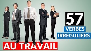 Les 57 verbes irréguliers les plus UTILES au travail [upl. by Llamaj]