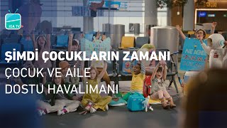 Şimdi Çocukların Zamanı  Çocuk ve Aile Dostu Havalimanı  23Nisan [upl. by Mosa212]