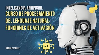 Curso de Procesamiento del Lenguaje Natural NLP  Funciones de activación  E49 [upl. by Monto]