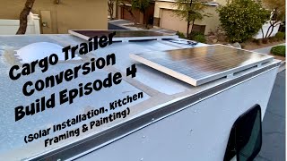 Cargo Trailer Conversion Build Episode 4  Solar Installation Kitchen Framing and Painting [upl. by Doris766]