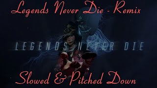 Legends Never Die Remix  Slowed  Pitched Down [upl. by Goldina868]