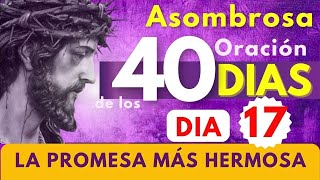 cuaresma DIA 17 LA PROMESA MÁS HERMOSA QUE ESCUCHARÁS HOY  💜✝️ asombrosa oración de los 40 días 🔥 [upl. by Zavras]