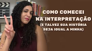 Como entrei na interpretação e talvez essa seja a sua história também [upl. by Melita946]