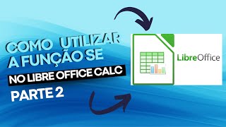 Como Utilizar a Função SE no LibreOffice Calc [upl. by Carla]