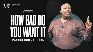 How Bad Do You Want It  Pastor Don Johnson [upl. by Fidelis]