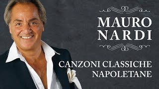 Mauro Nardi  Canzoni Classiche Napoletane Best Italian Songs [upl. by Iva460]