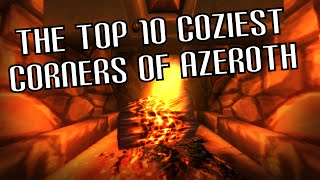 The Top 10 Coziest Corners of Azeroth [upl. by Eiramnerual918]