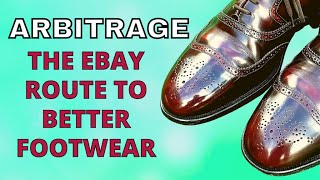 ARBITRAGE  THE ROUTE TO BETTER SHOES AT LOW PRICES [upl. by Odnavres]