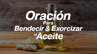 Oración para Exorcizar el AceiteOración para bendecir el aceite Sandra Parra Sanación Interior [upl. by Melisse264]