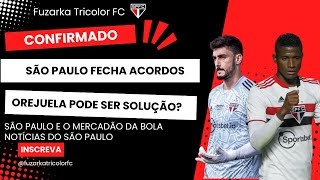 FECHADO SÃO PAULO FECHA ACORDO E PREPARA NOVO ACORDO  OREJUELA É A SOLUÇÃO  NOTÍCIAS DO SPFC [upl. by Petronilla152]