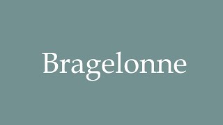 How to Pronounce Bragelonne Correctly in French [upl. by Gut708]