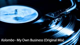 Kolombo  My Own Business Original Mix HD [upl. by Gottfried492]