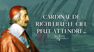 Secrets dHistoire  Cardinal de Richelieu  le ciel peut attendre [upl. by Brenk]