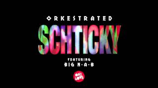 Orkestrated  Schticky Feat Big NAB [upl. by Fortin]