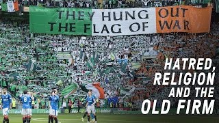 Celtic vs Rangers  Hatred Religion and The Old Firm [upl. by Oz]