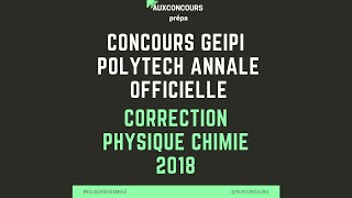 CONCOURS GEIPI POLYTECH ANNALE OFFICIELLE de physique chimie  corrigé 2018 [upl. by Siari]