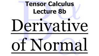 Tensor Calculus Lecture 8b The Surface Derivative of the Normal [upl. by Plate]