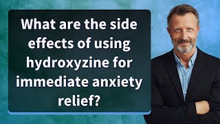 What are the side effects of using hydroxyzine for immediate anxiety relief [upl. by Aiuqes]