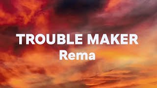 Rema  Trouble Maker Lyrics [upl. by Jem]