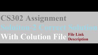 CS302 assignment Solution 2 2022 correct with Solution File Available Created by Malik [upl. by Conover579]