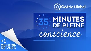 35 minutes de pleine conscience MEDITATION guidée avec musique 🎧🎙 Cédric Michel [upl. by Seldun]